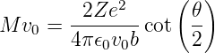          2Ze2      ( 𝜃)
M  v0 = --------cot  --
        4π𝜖0v0b      2
