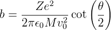           2      (  )
b = ---Ze---- cot  𝜃-
    2 π𝜖0M v20      2
