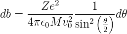         Ze2      1
db = --------2---2(-𝜃)d𝜃
     4π𝜖0M  v0sin   2
