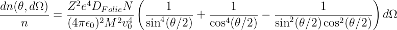               2 4        (                                            )
dn(𝜃,dΩ-)-= Z--e-DF-olieN-  ----1----+  ----1---- − ---------1--------- d Ω
    n       (4π 𝜖0)2M  2v40  sin4(𝜃∕2)   cos4(𝜃∕2)   sin2(𝜃∕2)cos2(𝜃∕2)
      