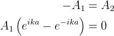    (        − A1) = A2
A   eika − e− ika = 0
  1
