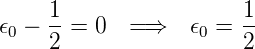     1                  1
𝜖0 − 2-= 0  =⇒    𝜖0 = 2-
