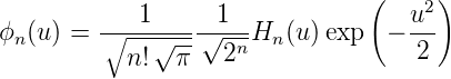                                 (     )
            1      1                u2
ϕn (u) = ∘----√---√--nHn (u)exp   − ---
           n!  π    2               2
