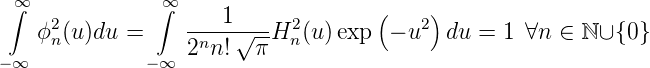  ∫∞            ∫∞     1              (    )
    ϕ2n (u )du =    --n--√---H2n(u )exp  − u2 du =  1 ∀n ∈ ℕ ∪{0 }
− ∞            −∞ 2  n!  π
