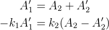       ′          ′
    A 1 = A2 + A 2
− k1A ′=  k2(A2 − A ′)
      1             2
