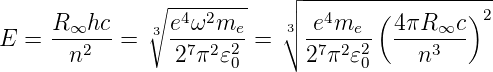                ∘ --------  ┌ -------------------
     R ∞hc       e4ω2me    ││3 e4me   (4πR ∞c )2
E  = ---2-- =  3 -7--2-2-= ∘  -7-2-2- ----3--
       n         2 π 𝜀 0      2 π 𝜀0    n
