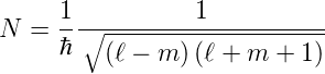 N =  1-∘---------1-----------
     ℏ   (ℓ − m ) (ℓ + m + 1)
