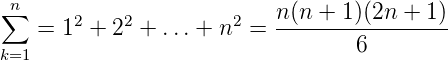  n∑      2   2          2   n(n-+-1)(2n-+-1)-
    = 1  + 2  + ...+ n  =         6
k=1
