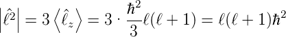 || ||    ⟨  ⟩       ℏ2                   2
|ℓ^2| = 3  ^ℓz =  3· --ℓ(ℓ + 1) = ℓ(ℓ + 1)ℏ
                  3
