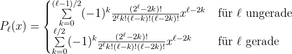         (| (ℓ−∑1)∕2         (2ℓ−2k)!
        ||{       (− 1)k2ℓk!(ℓ−k)!(ℓ−2k)!x ℓ− 2k   für ℓ ungerade
P ℓ(x) =   ℓk∕=20
        |||( ∑  (− 1)k-ℓ-(2ℓ−2k)!---xℓ−2k     für ℓ gerade
          k=0      2k!(ℓ−k)!(ℓ− 2k)!
