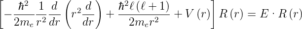 [    2       (     )    2                ]
 − -ℏ---1 d-- r2-d-  + ℏ-ℓ-(ℓ +-1) + V (r) R (r) = E·R  (r)
   2me r2 dr    dr       2mer2
