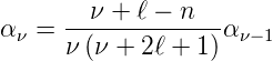 α ν = --ν-+-ℓ −-n--α ν−1
      ν (ν + 2ℓ + 1)
