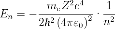           meZ2e4      1
En  = − --2-------2· -2-
        2ℏ  (4π𝜀0)   n
