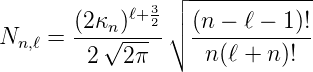                3┌│ ------------
       (2κn-)ℓ+-2│∘ (n-−-ℓ-−-1)!
Nn,ℓ =  2 √2-π-     n(ℓ + n)!

