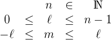          n   ∈    ℕ
 0   ≤   ℓ   ≤  n − 1

− ℓ  ≤   m   ≤    ℓ
