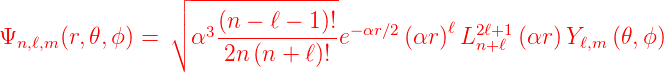                 ┌ ---------------
                ││    (n − ℓ − 1)!          ℓ
Ψn,ℓ,m (r,𝜃,ϕ) = ∘ α3 -----------e− αr∕2 (αr) L2ℓn++1ℓ (αr )Y ℓ,m (𝜃, ϕ)
                     2n (n + ℓ)!
