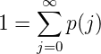      ∞
1 = ∑   p(j)
    j=0
