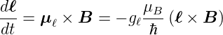 dℓ-                μB-
dt = μ ℓ × B = − gℓ ℏ  (ℓ × B )

