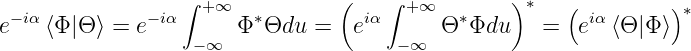                  ∫ + ∞          (    ∫ +∞        )∗   (         )∗
e−iα⟨Φ |Θ ⟩ = e−iα      Φ∗Θdu  =   eiα      Θ ∗Φdu    =  eiα⟨Θ |Φ⟩
                  − ∞                 −∞
