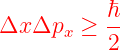            ℏ-
Δx Δpx  ≥  2
