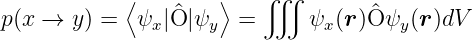             ⟨        ⟩   ∭
p(x →  y) =  ψx |^O|ψy  =      ψx(r )O^ψy (r )dV

