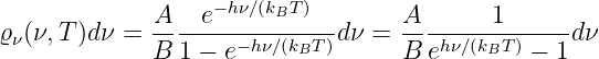                    −hν∕(kBT)
ϱν(ν,T )dν = A- -e-----------dν =  A-------1------dν
             B  1 − e− hν∕(kBT)     B ehν∕(kBT ) − 1
