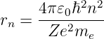            2 2
r =  4π-𝜀0ℏ-n-
 n    Ze2me
