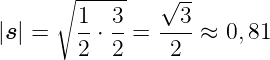      ∘ -----   √ --
        1- 3-  --3-
|s| =   2 ⋅ 2 = 2  ≈  0,81
