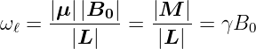ω  = |μ-||B0-| =  |M--|-= γB
  ℓ     |L |      |L|       0
