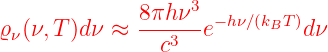                    3
ϱν(ν,T )dν ≈  8πhν--e−hν∕(kBT )dν
                c3
