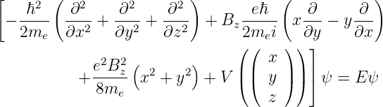 [    2  (  2      2      2)            (            )
 − -ℏ--   ∂---+ -∂--+  ∂--- +  Bz -eℏ-- x ∂--− y ∂--
   2me    ∂x2   ∂y2    ∂z2        2mei    ∂y     ∂x
                                 ((  x ) ) ⌋
             e2B2z ( 2    2)     ||    | | |
           +  8me   x +  y  +  V ((  y ) ) ⌉ψ =  E ψ
                                     z
