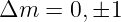 Δm  =  0,±1
