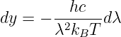          hc
dy = − λ2k--T-dλ
          B
