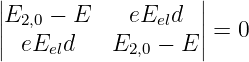 |                  |
||E2,0 − E    eEeld  ||
|| eEeld    E2,0 − E || = 0
