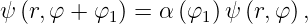 ψ (r,φ + φ1) = α (φ1) ψ (r,φ ),
