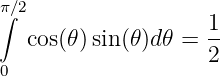 ∫π∕2                 1
   cos(𝜃)sin(𝜃)d𝜃 = --
 0                  2
