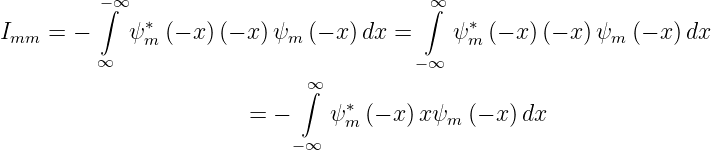          −∫ ∞                            ∫∞
Imm =  −    ψ ∗m (− x) (− x )ψm (− x)dx =    ψ ∗m(− x) (− x )ψm (− x)dx
         ∞                             − ∞
                             ∞∫
                        = −    ψ ∗ (− x )xψ  (− x) dx
                                 m         m
                            −∞
