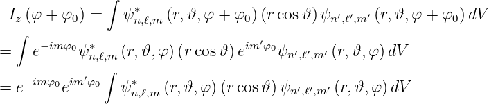               ∫
 Iz (φ + φ0 ) =  ψ∗n,ℓ,m (r,𝜗, φ + φ0) (r cos𝜗 )ψn′,ℓ′,m′ (r,𝜗,φ + φ0)dV
  ∫
=   e−imφ0ψ ∗n,ℓ,m (r,𝜗,φ )(rcos 𝜗)eim′φ0ψn′,ℓ′,m′ (r,𝜗,φ )dV
              ∫
= e−imφ0eim′φ0  ψ ∗   (r,𝜗,φ )(rcos 𝜗)ψ  ′′  ′ (r,𝜗,φ) dV
                  n,ℓ,m                   n,ℓ,m
