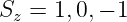 Sz = 1,0,− 1
