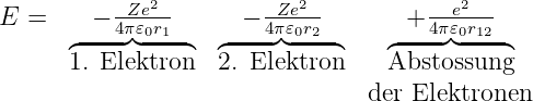           -Ze2-        -Ze2-         --e2--
E =    -−-4π𝜀0r1-    -−-4π𝜀0r2-     -+-4π𝜀0r12-
      ◜1. El◞e◟ktron◝ ◜2. El◞e◟ktron◝  ◜Absto◞s◟sung ◝

                                der Elektronen

