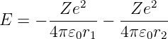          Ze2      Ze2
E  = − -------−  -------
       4π 𝜀0r1   4π𝜀0r2
