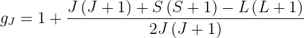 g  = 1 + J-(J-+-1)-+-S-(S-+-1) −-L-(L-+--1)
 J                  2J (J +  1)
