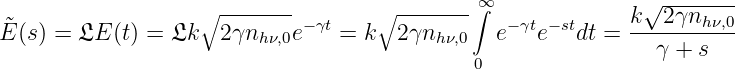                                               ∞              √ -------
˜                  ∘ ------- −γt    ∘ -------∫  − γt− st     k--2γnh-ν,0
E (s) = 𝔏E (t) = 𝔏k   2γnh ν,0e   =  k  2γnh ν,0  e   e   dt =    γ + s
                                             0

