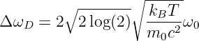                   ∘ ------
         ∘ -------- -kBT-
Δ ωD  = 2  2 log(2)  m0c2 ω0
