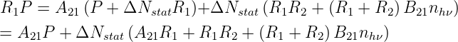 R P  = A   (P + ΔN     R )+ ΔN     (R R   + (R  + R  )B  n   )
 1       21         stat  1      stat   1 2     1     2   21  hν
= A21P  + ΔNstat (A21R1 +  R1R2 + (R1 +  R2) B21nhν)
