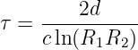     ----2d-----
τ = cln(R1R2 )
