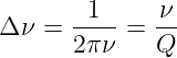 Δ ν =  -1--=  ν-
       2πν    Q

