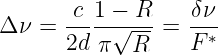 Δ ν =  c-1-−√-R- =  δν-
       2d π  R     F∗
