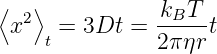 ⟨x2 ⟩ =  3Dt =  kBT--t
     t          2πηr

