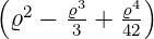 ( 2   ϱ3   ϱ4)
 ϱ −  3 +  42